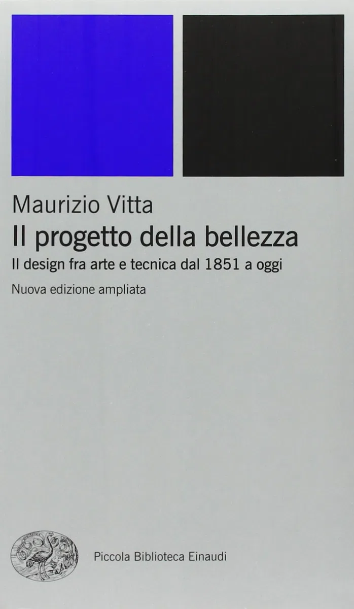 Il progetto della bellezza. Il design fra arte e tecnica dal 1851 a oggi